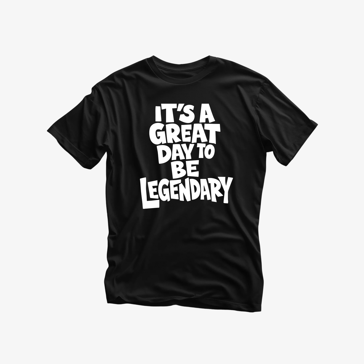 It’s A Great Day To Be Legendary T-Shirt | Inspirational Graphic Tee | Motivational Shirt